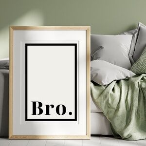 Bro. Quote Bedroom Man Cave Garage Bathroom Teen Wall Art Print - Unframed 12x18